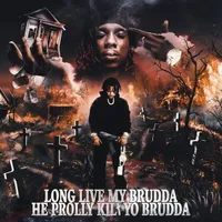 Long Live My Brudda He Prolly Kilt Yo Brudda