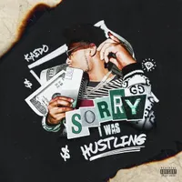 Sorry I Was Hustling