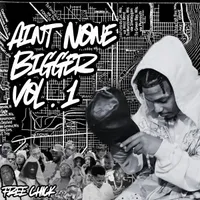 Ain't None Bigger Vol. 1