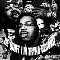 Be Quiet I'm Tryna Record