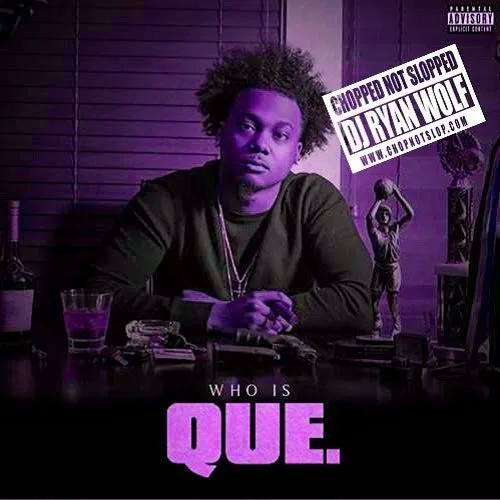 Who Is Que. (Chopped Not Slopped)