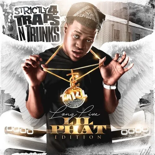 Strictly 4 Traps N Trunks (Long Live Lil Phat Edition)