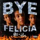 Bye Felicia