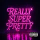 Really Super Pretty
