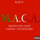 M.A.G.A. (Mexicans Ain't Going Anywhere)