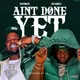 Ain't Done Yet