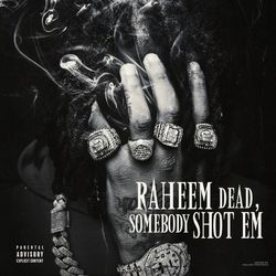 Raheem Dead, Somebody Shot Em