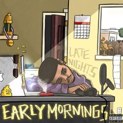 Early Mornings, Late Nights